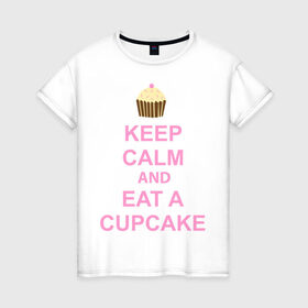 Женская футболка хлопок с принтом keep calm and eat a cupcake в Екатеринбурге, 100% хлопок | прямой крой, круглый вырез горловины, длина до линии бедер, слегка спущенное плечо | keep calm and eat a cupcake | антибренд | кекс | сохранять спокойствие и съесть кекс
