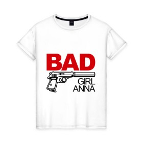 Женская футболка хлопок с принтом Плохая девочка Анна в Екатеринбурге, 100% хлопок | прямой крой, круглый вырез горловины, длина до линии бедер, слегка спущенное плечо | 