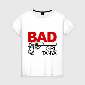 Женская футболка хлопок с принтом Плохая девочка Таня в Екатеринбурге, 100% хлопок | прямой крой, круглый вырез горловины, длина до линии бедер, слегка спущенное плечо | bad | girl | tanya | девочка | имена | имя | танюша | таня | татьяна