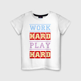 Детская футболка хлопок с принтом Work Hard, Play Hard в Екатеринбурге, 100% хлопок | круглый вырез горловины, полуприлегающий силуэт, длина до линии бедер | play hard | work hard | музыка | поп музыка и rb | трудолюбивый