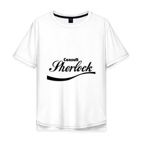 Мужская футболка хлопок Oversize с принтом Consult Sherlock в Екатеринбурге, 100% хлопок | свободный крой, круглый ворот, “спинка” длиннее передней части | 