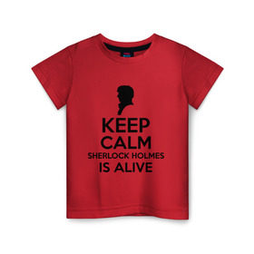 Детская футболка хлопок с принтом Keep calm Sherlock is alive в Екатеринбурге, 100% хлопок | круглый вырез горловины, полуприлегающий силуэт, длина до линии бедер | keep calm sherlock is alive | кино | мультфильмы и тв | сыщик | шерлок холмс