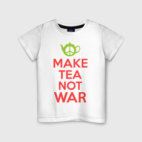 Детская футболка хлопок с принтом Make tea not war в Екатеринбурге, 100% хлопок | круглый вырез горловины, полуприлегающий силуэт, длина до линии бедер | keep calm | make tea not war | прикольные надписи | чай