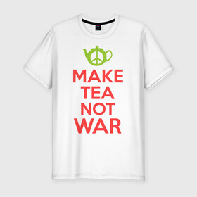 Мужская футболка премиум с принтом Make tea not war в Екатеринбурге, 92% хлопок, 8% лайкра | приталенный силуэт, круглый вырез ворота, длина до линии бедра, короткий рукав | Тематика изображения на принте: keep calm | make tea not war | прикольные надписи | чай