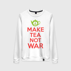 Женский свитшот хлопок с принтом Make tea not war в Екатеринбурге, 100% хлопок | прямой крой, круглый вырез, на манжетах и по низу широкая трикотажная резинка  | keep calm | make tea not war | прикольные надписи | чай