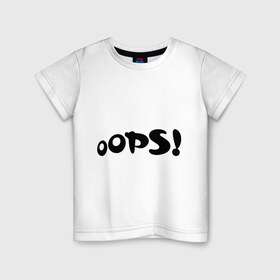 Детская футболка хлопок с принтом Упс в Екатеринбурге, 100% хлопок | круглый вырез горловины, полуприлегающий силуэт, длина до линии бедер | Тематика изображения на принте: 