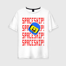 Женская футболка хлопок Oversize с принтом Spaceship в Екатеринбурге, 100% хлопок | свободный крой, круглый ворот, спущенный рукав, длина до линии бедер
 | everything is awesome | spaceship | the lego movie | лего | легофильм | фильм