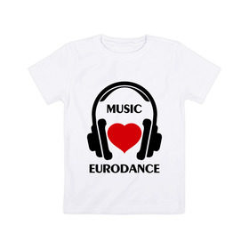 Детская футболка хлопок с принтом Любимая музыка - Eurodance в Екатеринбурге, 100% хлопок | круглый вырез горловины, полуприлегающий силуэт, длина до линии бедер | dj | eurodance | rnb | клубная музыка | клубные | любимая музыка | музыка | наушники | сердечко