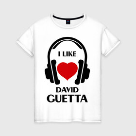 Женская футболка хлопок с принтом Мне нравится David Guetta в Екатеринбурге, 100% хлопок | прямой крой, круглый вырез горловины, длина до линии бедер, слегка спущенное плечо | david guetta | dj | rnb | клубные | мне нравится | музыка | сердечко