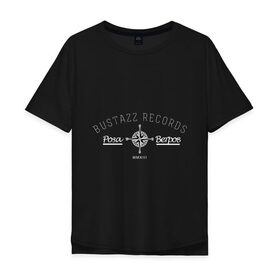 Мужская футболка хлопок Oversize с принтом Bustazz recrods в Екатеринбурге, 100% хлопок | свободный крой, круглый ворот, “спинка” длиннее передней части | bustazz records label | триагрутрика