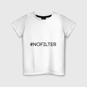 Детская футболка хлопок с принтом NoFilter в Екатеринбурге, 100% хлопок | круглый вырез горловины, полуприлегающий силуэт, длина до линии бедер | instagram | no filter | nofilter | selfie | swag | инстаграм | селфи