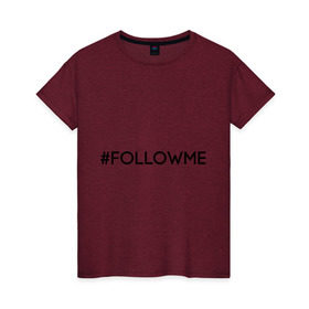 Женская футболка хлопок с принтом FollowMe в Екатеринбурге, 100% хлопок | прямой крой, круглый вырез горловины, длина до линии бедер, слегка спущенное плечо | followme | instagram | selfie | swag | инстаграм | селфи | следуй за мной
