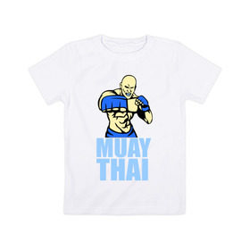 Детская футболка хлопок с принтом Muay Thai (Тайский бокс) в Екатеринбурге, 100% хлопок | круглый вырез горловины, полуприлегающий силуэт, длина до линии бедер | 