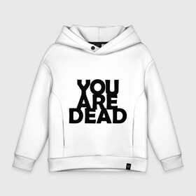 Детское худи Oversize хлопок с принтом You are dead в Екатеринбурге, френч-терри — 70% хлопок, 30% полиэстер. Мягкий теплый начес внутри —100% хлопок | боковые карманы, эластичные манжеты и нижняя кромка, капюшон на магнитной кнопке | Тематика изображения на принте: dayz | rust | you are dead | вы мертвы | дейзи | раст