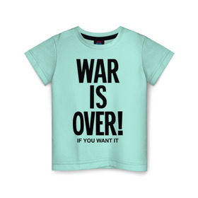 Детская футболка хлопок с принтом War is over if you want в Екатеринбурге, 100% хлопок | круглый вырез горловины, полуприлегающий силуэт, длина до линии бедер | over | swag | want | war | you | война | если | кончилась | окончена | свэг | хочешь