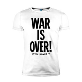 Мужская футболка премиум с принтом War is over if you want в Екатеринбурге, 92% хлопок, 8% лайкра | приталенный силуэт, круглый вырез ворота, длина до линии бедра, короткий рукав | over | swag | want | war | you | война | если | кончилась | окончена | свэг | хочешь