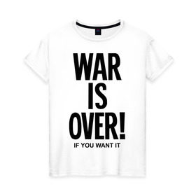 Женская футболка хлопок с принтом War is over if you want в Екатеринбурге, 100% хлопок | прямой крой, круглый вырез горловины, длина до линии бедер, слегка спущенное плечо | over | swag | want | war | you | война | если | кончилась | окончена | свэг | хочешь
