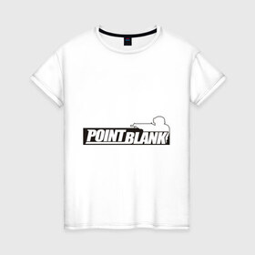 Женская футболка хлопок с принтом Point Blank в Екатеринбурге, 100% хлопок | прямой крой, круглый вырез горловины, длина до линии бедер, слегка спущенное плечо | 