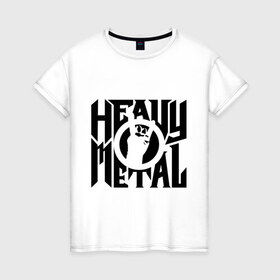 Женская футболка хлопок с принтом Heavy metal в Екатеринбурге, 100% хлопок | прямой крой, круглый вырез горловины, длина до линии бедер, слегка спущенное плечо | heavy | metal | music | металл | музыка | тяжелый | хеви | хэви | хэви метал