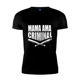 Мужская футболка премиум с принтом Mama ama criminal в Екатеринбурге, 92% хлопок, 8% лайкра | приталенный силуэт, круглый вырез ворота, длина до линии бедра, короткий рукав | underground | баста