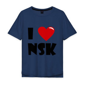 Мужская футболка хлопок Oversize с принтом I LOVE NSK в Екатеринбурге, 100% хлопок | свободный крой, круглый ворот, “спинка” длиннее передней части | новосибирск | нск | россия | сибирь | я люблю.