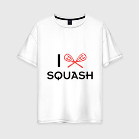 Женская футболка хлопок Oversize с принтом I LOVE SQUASH в Екатеринбурге, 100% хлопок | свободный крой, круглый ворот, спущенный рукав, длина до линии бедер
 | squash | ракетка | сквош