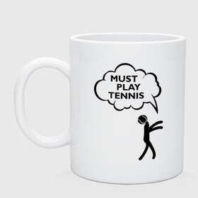 Кружка с принтом Must play tennis в Екатеринбурге, керамика | объем — 330 мл, диаметр — 80 мм. Принт наносится на бока кружки, можно сделать два разных изображения | ракетка | тенис | теннис | теннисист