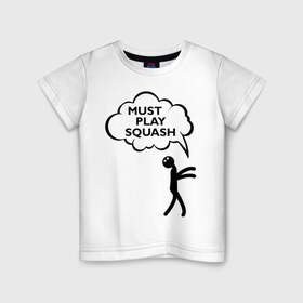 Детская футболка хлопок с принтом Must play squash в Екатеринбурге, 100% хлопок | круглый вырез горловины, полуприлегающий силуэт, длина до линии бедер | squash | ракетка | сквош
