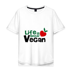 Мужская футболка хлопок Oversize с принтом Vegan life is better в Екатеринбурге, 100% хлопок | свободный крой, круглый ворот, “спинка” длиннее передней части | 