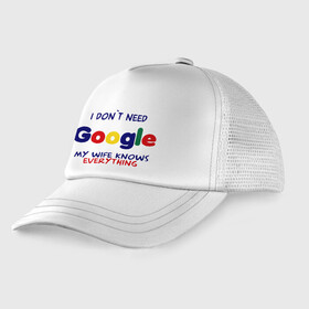 Детская кепка тракер с принтом I don t need Google в Екатеринбурге, Козырек - 100% хлопок. Кепка - 100% полиэстер, Задняя часть - сетка | универсальный размер, пластиковая застёжка | i don t need google | женатым | моя жена знает все | муж | подарок | приколы