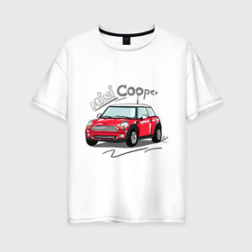 Женская футболка хлопок Oversize с принтом Mini Cooper в Екатеринбурге, 100% хлопок | свободный крой, круглый ворот, спущенный рукав, длина до линии бедер
 | mini cooper | автомобиль | машина | мини купер | миникупер