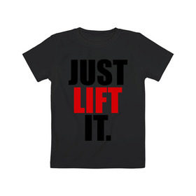 Детская футболка хлопок с принтом Just lift it (Просто подними ее) в Екатеринбурге, 100% хлопок | круглый вырез горловины, полуприлегающий силуэт, длина до линии бедер | it | just | lift | подними | просто