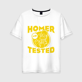Женская футболка хлопок Oversize с принтом Homer tested в Екатеринбурге, 100% хлопок | свободный крой, круглый ворот, спущенный рукав, длина до линии бедер
 | гомер
