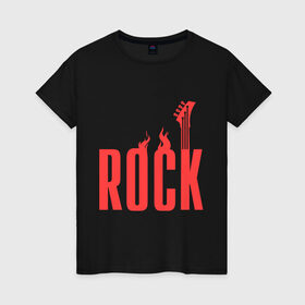 Женская футболка хлопок с принтом Rock (пылающая надпись) в Екатеринбурге, 100% хлопок | прямой крой, круглый вырез горловины, длина до линии бедер, слегка спущенное плечо | гитара