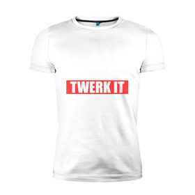 Мужская футболка премиум с принтом Twerk it в Екатеринбурге, 92% хлопок, 8% лайкра | приталенный силуэт, круглый вырез ворота, длина до линии бедра, короткий рукав | 