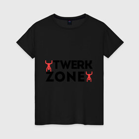 Женская футболка хлопок с принтом Twerk zone в Екатеринбурге, 100% хлопок | прямой крой, круглый вырез горловины, длина до линии бедер, слегка спущенное плечо | twerc | twerk | twerk dance | twerk it | twerk team | twerk zone | тверк | тверк денс