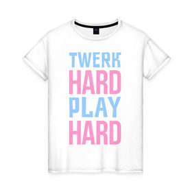 Женская футболка хлопок с принтом Twerk hard в Екатеринбурге, 100% хлопок | прямой крой, круглый вырез горловины, длина до линии бедер, слегка спущенное плечо | twerc | twerk | twerk dance | twerk hard | twerk it | twerk team | тверк | тверк денс