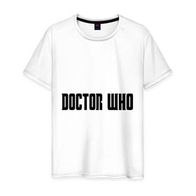 Мужская футболка хлопок с принтом Doctor в Екатеринбурге, 100% хлопок | прямой крой, круглый вырез горловины, длина до линии бедер, слегка спущенное плечо. | Тематика изображения на принте: doctor who | доктор кто | надпись