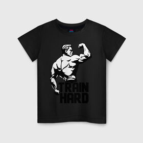 Детская футболка хлопок с принтом Train hard (тренируйся усердно) в Екатеринбурге, 100% хлопок | круглый вырез горловины, полуприлегающий силуэт, длина до линии бедер | hard | train | спорт | тренируйся | усердно
