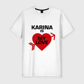 Мужская футболка премиум с принтом Карина - моя любовь в Екатеринбурге, 92% хлопок, 8% лайкра | приталенный силуэт, круглый вырез ворота, длина до линии бедра, короткий рукав | karina | love | карина | любовь