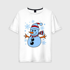 Женская футболка хлопок Oversize с принтом Снеговичок в Екатеринбурге, 100% хлопок | свободный крой, круглый ворот, спущенный рукав, длина до линии бедер
 | зима | новый год | снег | снеговик