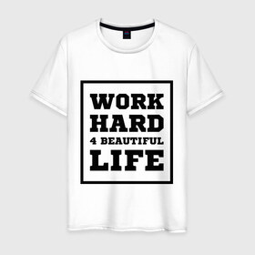 Мужская футболка хлопок с принтом Работай чтобы жить красиво в Екатеринбурге, 100% хлопок | прямой крой, круглый вырез горловины, длина до линии бедер, слегка спущенное плечо. | beautiful life | work hard | жить красиво | работай