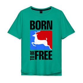 Мужская футболка хлопок Oversize с принтом Born to be free в Екатеринбурге, 100% хлопок | свободный крой, круглый ворот, “спинка” длиннее передней части | Тематика изображения на принте: born | free | олень | рожден | свобода | свободный
