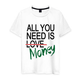 Мужская футболка хлопок с принтом All you need is money в Екатеринбурге, 100% хлопок | прямой крой, круглый вырез горловины, длина до линии бедер, слегка спущенное плечо. | Тематика изображения на принте: all you need | love | money | всё что нужно | деньги | любовь