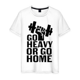 Мужская футболка хлопок с принтом Go heavy or go home в Екатеринбурге, 100% хлопок | прямой крой, круглый вырез горловины, длина до линии бедер, слегка спущенное плечо. | go | go home | heavy
