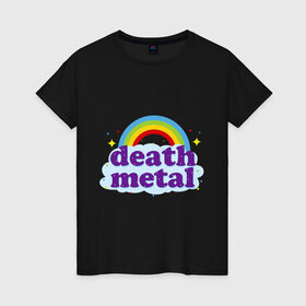 Женская футболка хлопок с принтом Rainbow death metal в Екатеринбурге, 100% хлопок | прямой крой, круглый вырез горловины, длина до линии бедер, слегка спущенное плечо | будь металистом | волшебство | метал | музыка | оставайся рокером | прикол | радуга | рок | рокерам