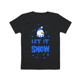Детская футболка хлопок с принтом Снеговик Let it snow в Екатеринбурге, 100% хлопок | круглый вырез горловины, полуприлегающий силуэт, длина до линии бедер | cнеговик | let it snow | зима | новый год | снег