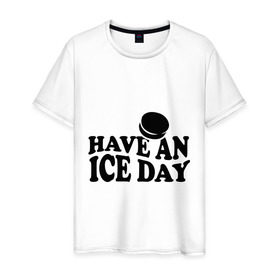 Мужская футболка хлопок с принтом Have an ice day в Екатеринбурге, 100% хлопок | прямой крой, круглый вырез горловины, длина до линии бедер, слегка спущенное плечо. | day | hockey | ice | хоккей | шайба