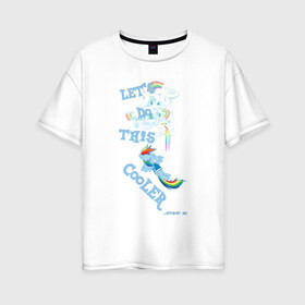 Женская футболка хлопок Oversize с принтом Rainbow Dash Let`s Do This в Екатеринбурге, 100% хлопок | свободный крой, круглый ворот, спущенный рукав, длина до линии бедер
 | 