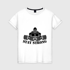 Женская футболка хлопок с принтом Stay strong в Екатеринбурге, 100% хлопок | прямой крой, круглый вырез горловины, длина до линии бедер, слегка спущенное плечо | Тематика изображения на принте: stay strong | будь сильным